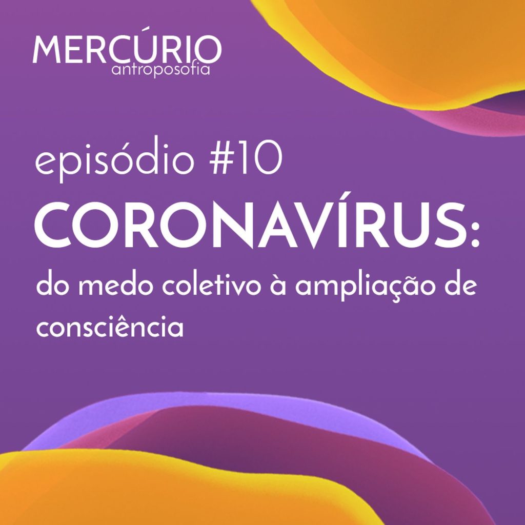 10: S1 Ep10: CORONAVÍRUS: do medo coletivo à ampliação de consciência