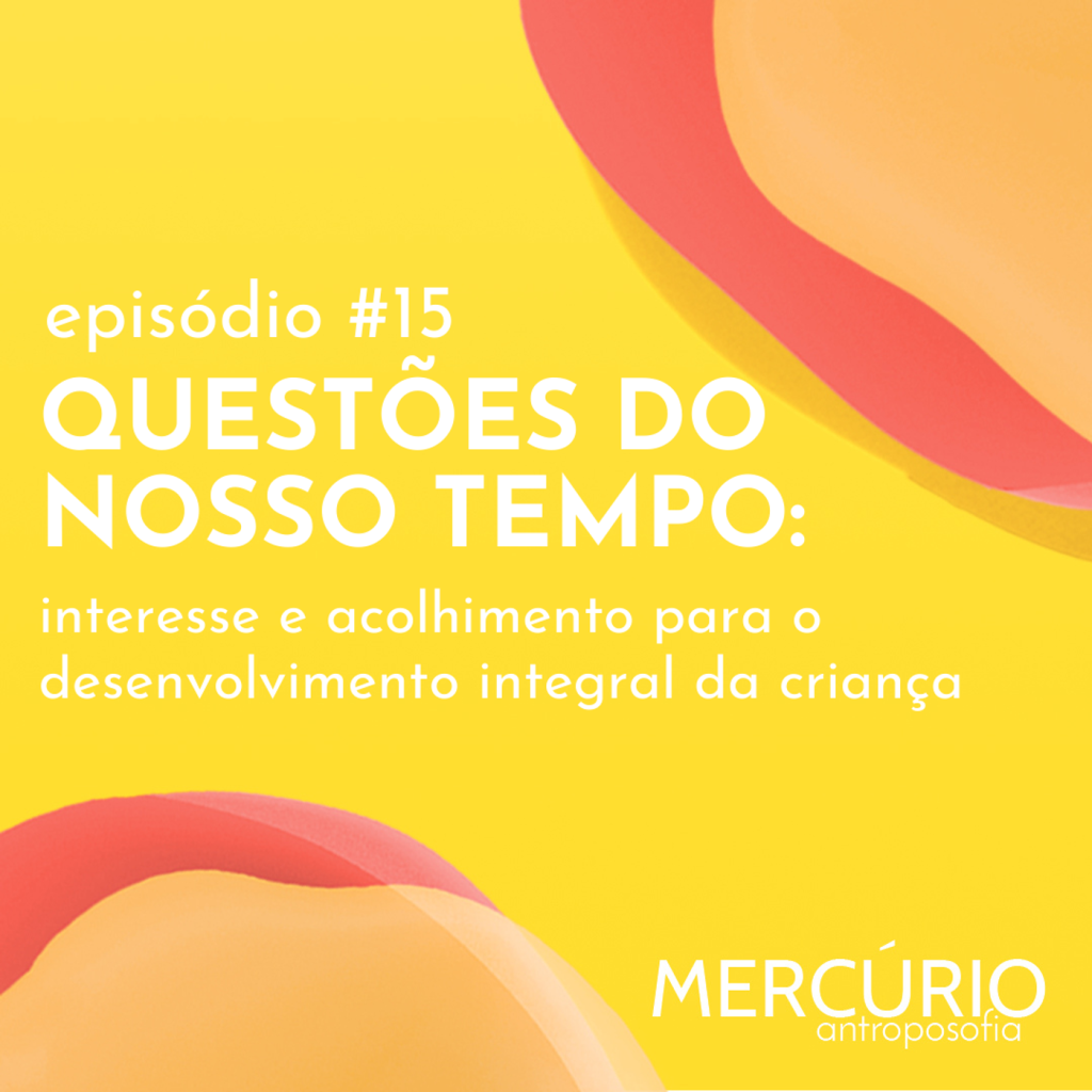 15: S1 Ep15: QUESTÕES DO NOSSO TEMPO: interesse e acolhimento para o desenvolvimento integral da criança