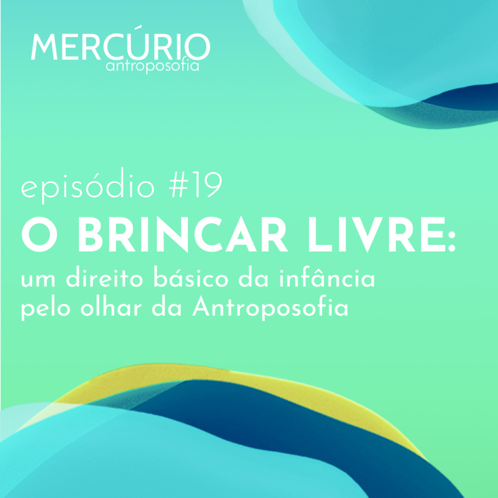 19: S1 Ep19: O BRINCAR LIVRE: um direito básico da infância pelo olhar da Antroposofia