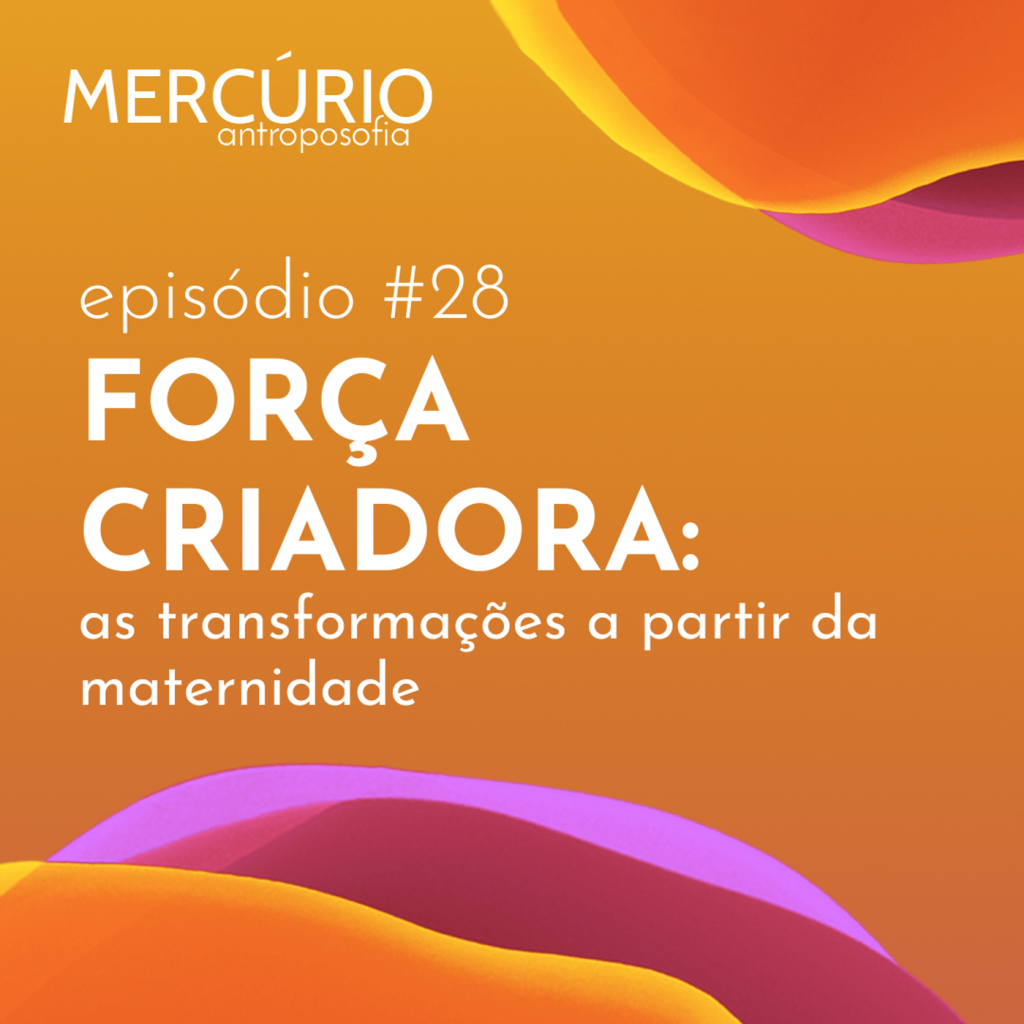 28: S4 Ep28:  FORÇA CRIADORA: as transformações a partir da maternidade