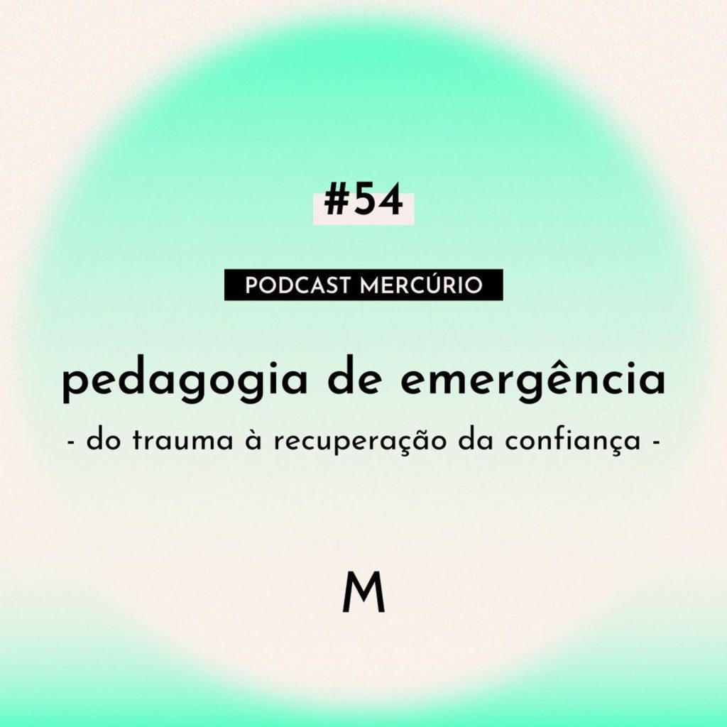 54: S6 Ep54: PEDAGOGIA DE EMERGÊNCIA: do trauma à recuperação da confiança