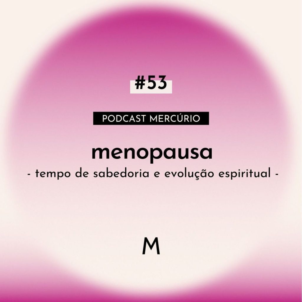 53: S6 Ep53: MENOPAUSA: tempo de sabedoria e evolução espiritual